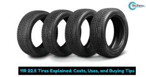 11R 22.5 Tires Explained: Costs, Uses, and Buying Tips