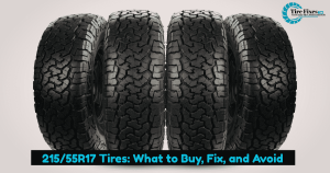215/55R17 Tires: What to Buy, Fix, and Avoid