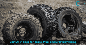 Best ATV Tires for Trails, Mud, and Everyday Riding