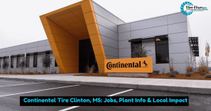 Continental Tire Clinton, MS: Jobs, Plant Info & Local Impact