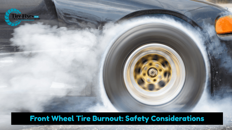 Front Wheel Tire Burnout: Safety Considerations