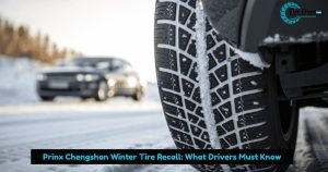 Prinx Chengshan Winter Tire Recall: What Drivers Must Know