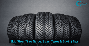 Skid Steer Tires Guide: Sizes, Types & Buying Tips