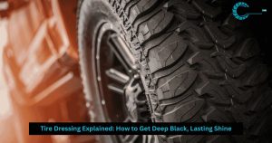 Tire Dressing Explained: How to Get Deep Black, Lasting Shine