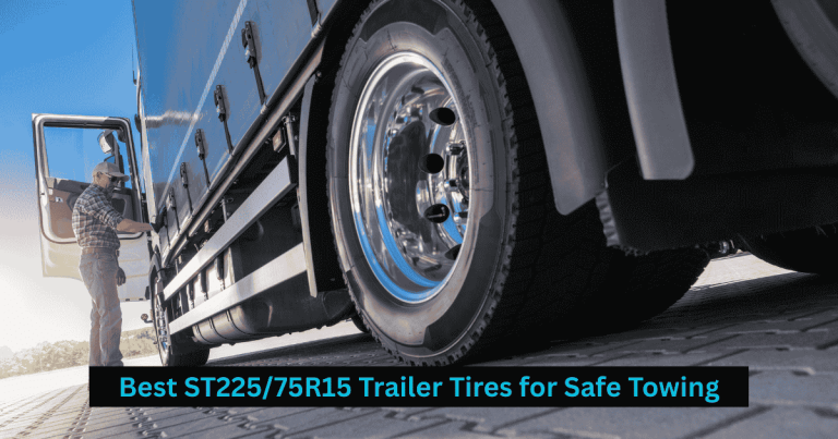 Best ST225/75R15 Trailer Tires for Safe Towing