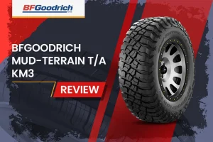 BFGoodrich Mud-Terrain T/A KM3 Review: The Ultimate Mud-Terrain Tire and Off-Road Beast