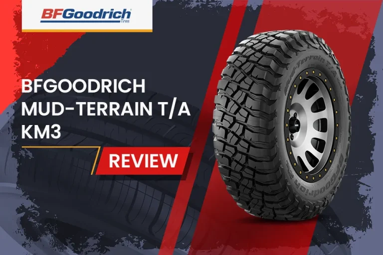 BFGoodrich Mud-Terrain T/A KM3 Review: The Ultimate Mud-Terrain Tire and Off-Road Beast