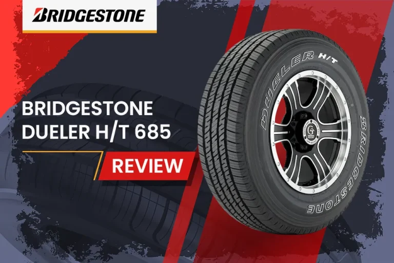 Bridgestone Dueler H/T 685 Review: The All-Terrain Titan Your Truck Deserves?
