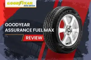 Goodyear Assurance Fuel Max Review: The Eco-Friendly Tire That Doesn’t Compromise Performance