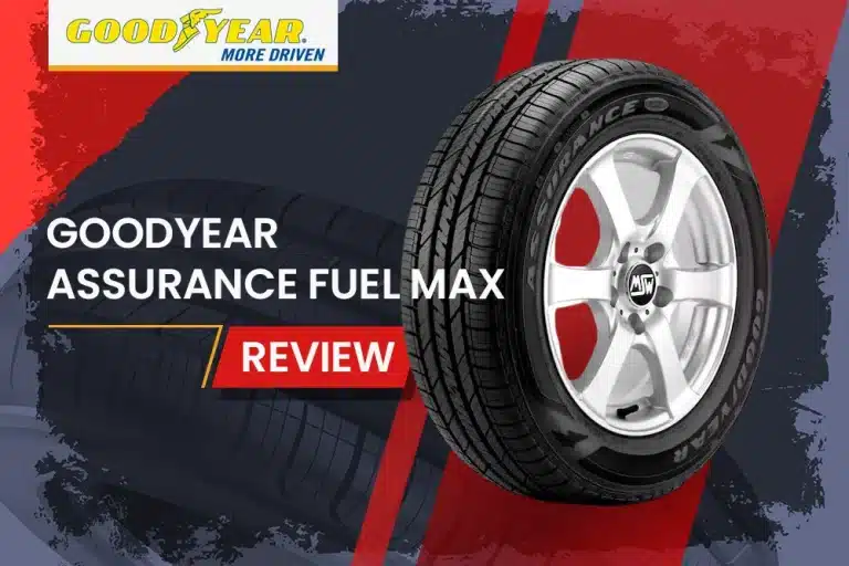 Goodyear Assurance Fuel Max Review: The Eco-Friendly Tire That Doesn’t Compromise Performance