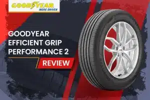 Goodyear Efficient Grip Performance 2 Review- Balancing Comfort, Efficiency, and All-Season Performance