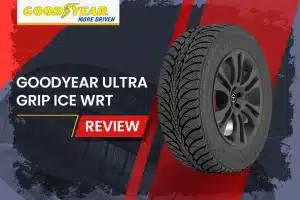 Goodyear Ultra Grip Ice WRT Review: How It Stacks Up Against Old Man Winter