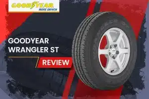 Goodyear Wrangler ST Review: All-Terrain Tire for Light Trucks, SUVs, and Vans