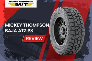 Mickey Thompson Baja ATZ P3 Review: Is This All-Terrain Tire Worth Your Investment?